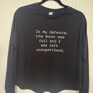 Black Tshirt "In my defence, the moon was full and I was left unsupervised"